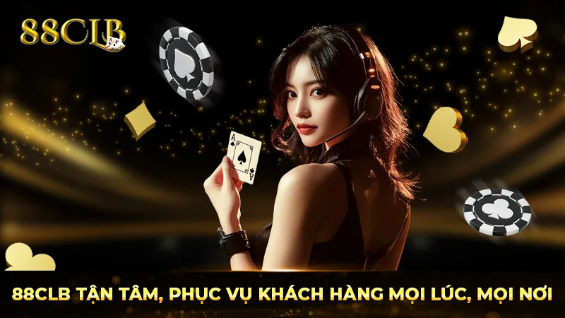 88CLB tận tâm, phục vụ khách hàng mọi lúc, mọi nơi 88CLB tận tâm, phục vụ khách hàng mọi lúc, mọi nơi