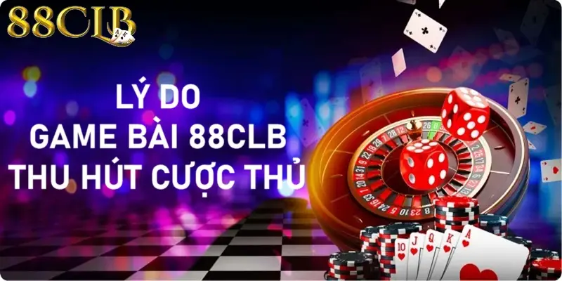 Game bài 88CLB thu hút cược thủ nhờ sản phẩm phong phú, tỷ lệ cược hấp dẫn Game bài 88CLB thu hút cược thủ nhờ sản phẩm phong phú, tỷ lệ cược hấp dẫn