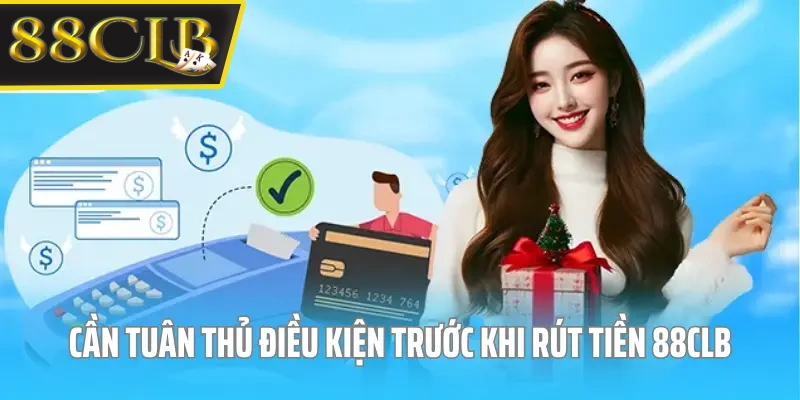 Rút tiền 88CLB cần đáp ứng các điều kiện đưa ra Rút tiền 88CLB cần đáp ứng các điều kiện đưa ra
