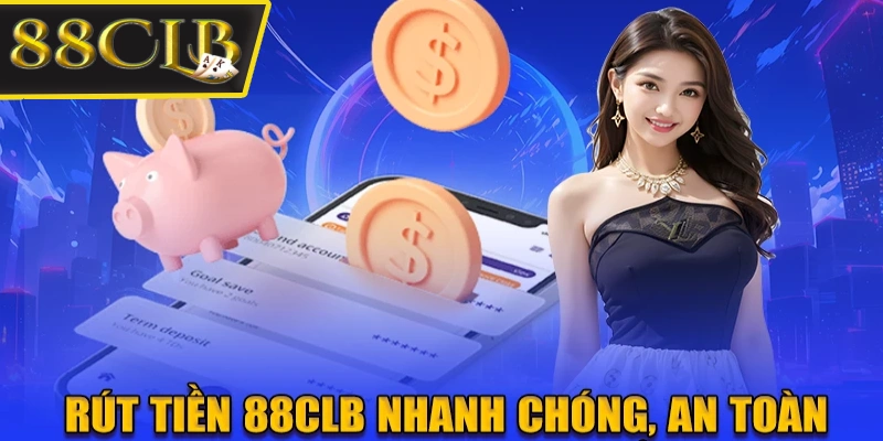 Rút tiền 88CLB nhanh chóng, an toàn nếu trong hạn mức cho phép Rút tiền 88CLB nhanh chóng, an toàn nếu trong hạn mức cho phép